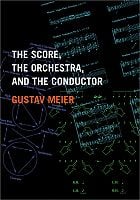 The Score, the Orchestra, and the Conductor book cover